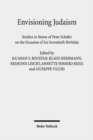 Envisioning Judaism : Studies in Honor of Peter Schafer on the Occasion of his Seventieth Birthday - Book