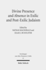 Divine Presence and Absence in Exilic and Post-Exilic Judaism : Studies of the Sofja Kovalevskaja Research Group on Early Jewish Monotheism Vol. II - Book