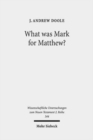 What was Mark for Matthew? : An Examination of Matthew's Relationship and Attitude to his Primary Source - Book