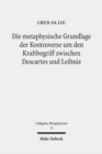 Die metaphysische Grundlage der Kontroverse um den Kraftbegriff zwischen Descartes und Leibniz - Book