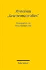 Mysterium "Gesetzesmaterialien" : Bedeutung und Gestaltung der Gesetzesbegrundung in Vergangenheit, Gegenwart und Zukunft - Book