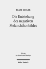 Die Entstehung des negativen Melanchthonbildes : Protestantische Melanchthonkritik bis 1560 - Book