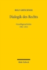 Dialogik des Rechts : Philosophische, dogmatische und methodologische Grundlagenarbeiten 1982-2012 - Book