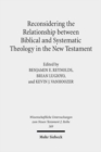 Reconsidering the Relationship between Biblical and Systematic Theology in the New Testament : Essays by Theologians and New Testament Scholars - Book
