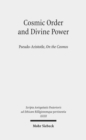 Cosmic Order and Divine Power : Pseudo-Aristotle, On the Cosmos - Book