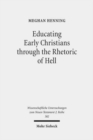 Educating Early Christians through the Rhetoric of Hell : "Weeping and Gnashing of Teeth" as Paideia in Matthew and the Early Church - Book