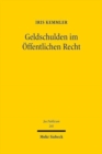 Geldschulden im Offentlichen Recht : Entstehung, Erloschen und Verzinsung von Zahlungsanspruchen im Abgabenrecht, Sozialrecht und Allgemeinen Verwaltungsrecht - Book