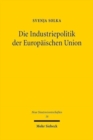 Die Industriepolitik der Europaischen Union : Analyse ihres Verhaltnisses zur europaischen Wettbewerbspolitik anhand der Regelung des Art.173 Abs.3 Uabs.2 AEUV - Book