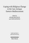 Coping with Religious Change in the Late-Antique Eastern Mediterranean : -ITTEL ERSCHEINT NICHT!- - Book