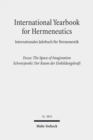 International Yearbook for Hermeneutics / Internationales Jahrbuch fur Hermeneutik : Focus: The Space of Imagination / Schwerpunkt: Der Raum der Einbildungskraft - Book