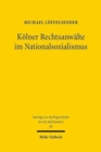 Kolner Rechtsanwalte im Nationalsozialismus : Eine Berufsgruppe zwischen "Gleichschaltung" und Kriegseinsatz - Book