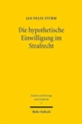 Die hypothetische Einwilligung im Strafrecht : Uberlegungen zu den dogmatischen Grundlagen und zum Anwendungsbereich der Rechtsfigur - Book