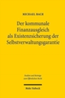 Der kommunale Finanzausgleich als Existenzsicherung der Selbstverwaltungsgarantie : Eine dogmatische und rechtstheoretische Analyse des Gemeindefinanzsystems - Book