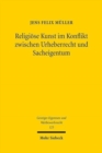 Religiose Kunst im Konflikt zwischen Urheberrecht und Sacheigentum : Unter besonderer Berucksichtigung von Kirchenbauten - Book