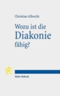 Wozu ist die Diakonie fahig? : Theologische Deutungen gegenwartiger Herausforderungen - Book
