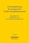 Die Europaisierung des Energierechts - 20 Jahre Energiebinnenmarkt : Symposium zu Ehren von Helmut Lecheler aus Anlass seines 75. Geburtstages - Book