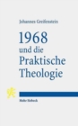 1968 und die Praktische Theologie : Wissenschaftstheoretische Perspektiven auf Funktion, Gegenstand und Methode einer Praxistheorie - Book