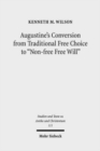 Augustine's Conversion from Traditional Free Choice to "Non-free Free Will" : A Comprehensive Methodology - Book