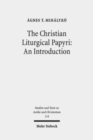 The Christian Liturgical Papyri: An Introduction - Book