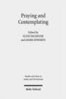 Praying and Contemplating in Late Antiquity : Religious and Philosophical Interactions - Book