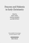 Deacons and Diakonia in Early Christianity : The First Two Centuries - Book