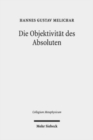 Die Objektivitat des Absoluten : Der ontologische Gottesbeweis in Hegels "Wissenschaft der Logik" im Spiegel der kantischen Kritik - Book