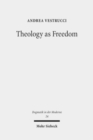 Theology as Freedom : On Martin Luther's "De servo arbitrio" - Book