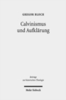 Calvinismus und Aufklarung : Die calvinistischen Wurzeln der praktischen Philosophie der schottischen Aufklarung nach Francis Hutcheson, David Hume und Adam Smith - Book