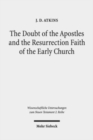 The Doubt of the Apostles and the Resurrection Faith of the Early Church : The Post-Resurrection Appearance Stories of the Gospels in Ancient Reception and Modern Debate - Book