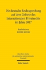 Die deutsche Rechtsprechung auf dem Gebiete des Internationalen Privatrechts im Jahre 2017 - Book
