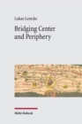 Bridging Center and Periphery : Administrative Communication from Constantine to Justinian - Book