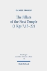 The Pillars of the First Temple (1 Kgs 7,15-22) : A Study from Ancient Near Eastern, Biblical, Archaeological, and Iconographic Perspectives - Book
