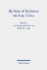 Barlaam of Seminara on Stoic Ethics : Text, Translation, and Interpretative Essays - Book
