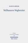 Wellhausens Wegbereiter : Studien zur alttestamentlichen Hermeneutik im 19. Jahrhundert - Book