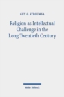 Religion as Intellectual Challenge in the Long Twentieth Century : Selected Essays - Book