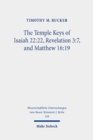 The Temple Keys of Isaiah 22:22, Revelation 3:7, and Matthew 16:19 : The Isaianic Temple Background and Its Spatial Significance for the Mission of Early Christ Followers - Book