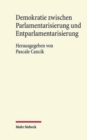 Demokratie zwischen Parlamentarisierung und Entparlamentarisierung : Eine Veroffentlichung aus dem Arbeitskreis fur Rechtswissenschaft und Zeitgeschichte an der Akademie der Wissenschaften und der Lit - Book