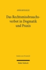 Das Rechtsmissbrauchsverbot in Dogmatik und Praxis : Eine Analyse von Argumentationsstrukturen am Beispiel der Rechtsprechung zum Arbeits- und Gesellschaftsrecht - Book