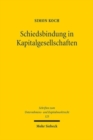 Schiedsbindung in Kapitalgesellschaften : Die Begrundung der schiedsgerichtlichen Zustandigkeit durch Gesellschaftsvertrag und Gesellschaftervereinbarung - Book