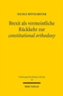 Brexit als vermeintliche Ruckkehr zur constitutional orthodoxy : Selbstbindung des Westminster Parliament nach dem Austritt aus der Europaischen Union - Book