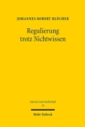 Regulierung trotz Nichtwissen : Epistemisches Vertrauen als Handlungsressource und Methode im Recht - Book