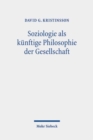 Soziologie als kunftige Philosophie der Gesellschaft : Zum Philosophieverstandnis der fruhen Vertreter deutschsprachiger Soziologie (1883-1909) - Book