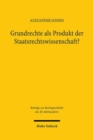 Grundrechte als Produkt der Staatsrechtswissenschaft? : Eine Untersuchung zum Einfluss von Rudolf Smend, Carl Schmitt und Richard Thoma auf die Entstehung der Grundrechte im Parlamentarischen Rat - Book