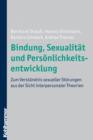 Bindung, Sexualitat und Personlichkeitsentwicklung : Zum Verstandnis sexueller Storungen aus der Sicht interpersonaler Theorien - eBook