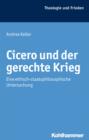 Cicero und der gerechte Krieg : Eine ethisch-staatsphilosophische Untersuchung - eBook