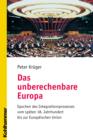 Das unberechenbare Europa : Epochen des Integrationsprozesses vom spaten 18. Jahrhundert bis zur Europaischen Union - eBook