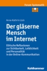 Der glaserne Mensch im Internet : Ethische Reflexionen zur Sichtbarkeit, Leiblichkeit und Personalitat in der Online-Kommunikation - eBook