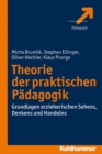 Theorie der praktischen Padagogik : Grundlagen erzieherischen Sehens, Denkens und Handelns - eBook