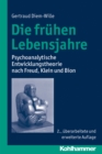 Die fruhen Lebensjahre : Psychoanalytische Entwicklungstheorie nach Freud, Klein und Bion - eBook