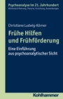 Fruhe Hilfen und Fruhforderung : Eine Einfuhrung aus psychoanalytischer Sicht - eBook